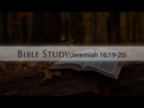 Bible Study(Jeremiah 16:19-20)