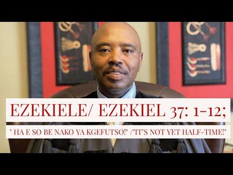 Ezekiele/Ezekiel  37: 1-12; / It is not yet half time/  HA E SO BE NAKO YA KGEFUTSO/ sermon/MORUTI
