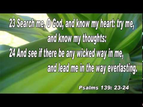 Scripture song Psalms 139:23-24 Search me, O God, and know my heart