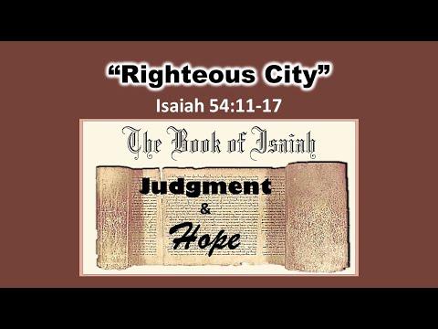 Isaiah: Judgment & Hope #61- Isaiah 54:11-17 - Righteous City - May 5, 2019