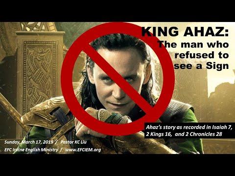 KING AHAZ: THE MAN WHO REFUSED TO SEE A SIGN (Isaiah 7:1-17) KC LIU