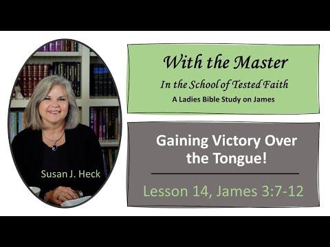 James Lesson 14 – Gaining Victory Over the Tongue - James 3:7-12