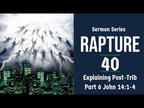 Rapture Sermon Series 40 - Post-Trib. View: Analyzed & Refuted. Part 6. John 14:1-4