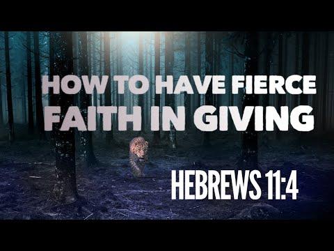 How To Have Fierce Faith in Giving (Hebrews 11:4)