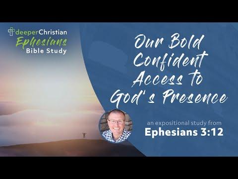 Our Bold, Confident Access to God’s Presence – Ephesians 3:12 (Ephesians Bible Study Series #69)