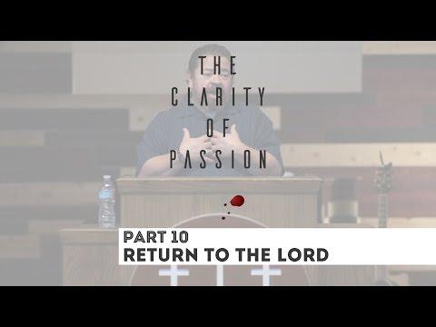 Return to The Lord | The Clarity of Passion | Joel 2:12-17