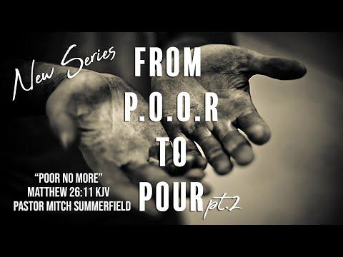 P.O.O.R To Pour Part 2 - Matthew 26:11  KJV - Pastor Mitch Summerfield