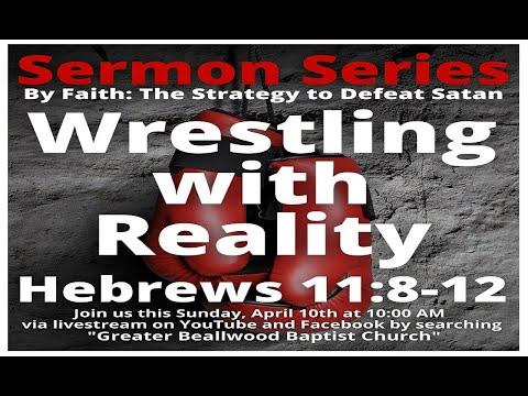 Wrestling with Reality Hebrews 11:8-12 - 4/10/2022 10:00 A.M.