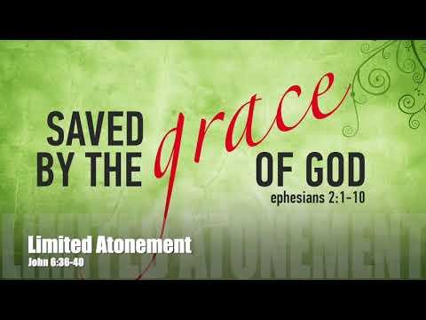Limited Atonement John 6: 36-40 Pastor Dia Moodley Spirit of Life Church 14/10/2018