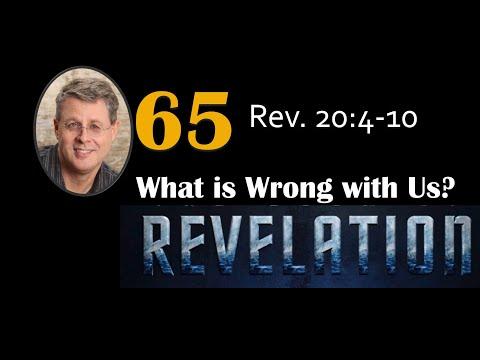 Revelation 65. What is Wrong with Us? Part 1. Revelation 20:4b-6