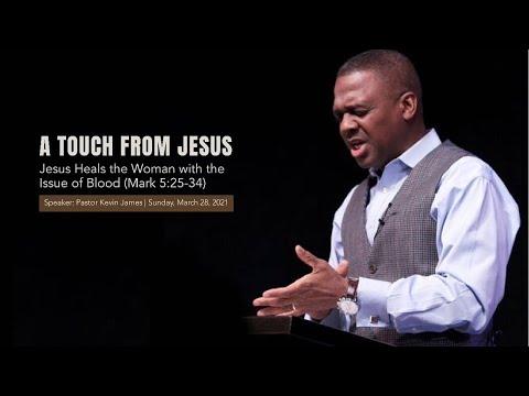 A TOUCH FROM JESUS | Mark 5:25-34 | Pastor Kevin James | March 28,2021