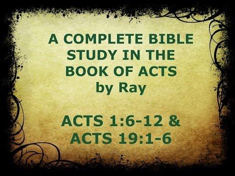 ACTS 1:6-12 & 19:1-6, A Complete Bible Study In The Book Of Acts by Ray