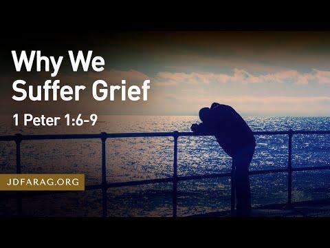 Why We Suffer Grief, 1 Peter 1:6-9 – August 28th, 2022