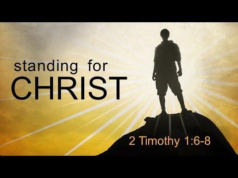 Standing For Christ (2 Timothy 1:6-8)