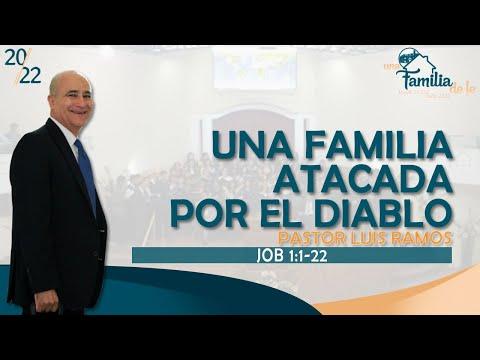 "Una Familia Atacada por el Diablo" Job 1:1-22, Pastor Luis Ramos