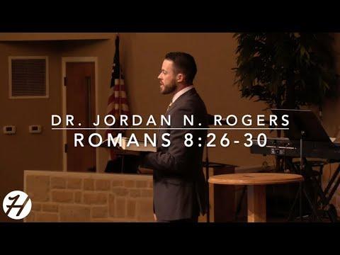 What to Know When You Don't Understand - Romans 8:26-30 (3.10.19) - Dr. Jordan N. Rogers