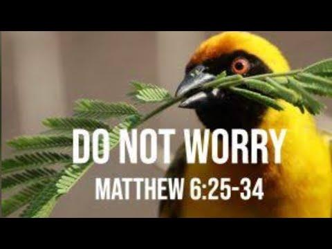 Do Not Worry - Matthew 6:25-34