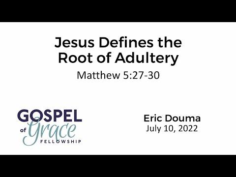 Jesus Defines The Root of Adultery (Matthew 5:27-30)