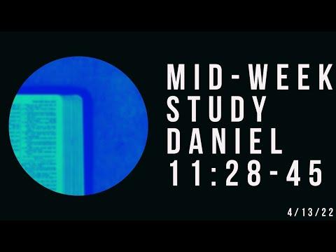 Mid-week Study: Daniel 11:28-45 | 4/13/22