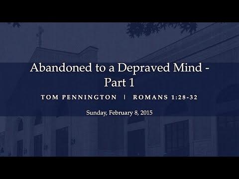 Abandoned to a Depraved Mind (Part 1) - Romans 1:28-32 - Tom Pennington