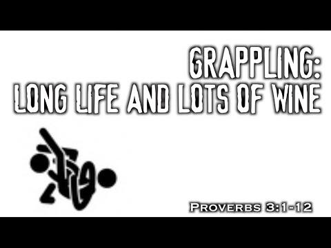 Grappling: Long Life and Lots of Wine (Proverbs 3:1-12)