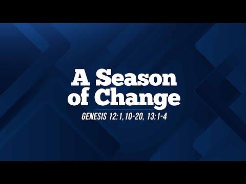 A Season of Change - Genesis 12:1,10-20,13:1-4 | Dr. Larry Bennett, Associate Pastor