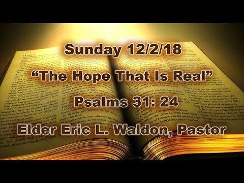 “The Hope That Is Real”  Psalms 31: 24  -  Sunday 12/2/18