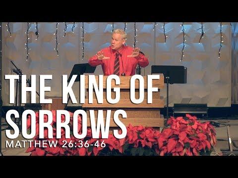 Matthew 26:36-46, The King Of Sorrows