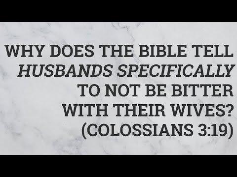 Why Does the Bible Tell Husbands Specifically to Not Be Bitter With Their Wives? (Colossians 3:19)