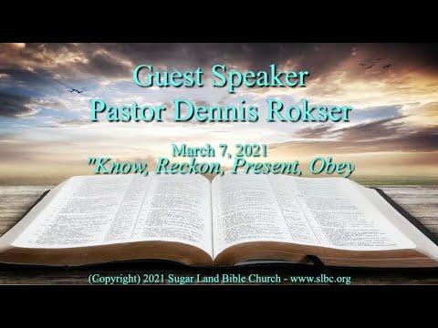 KNOW, RECKON, PRESENT, OBEY. Romans 6:1-16. Dennis Rokser, Guest Speaker.