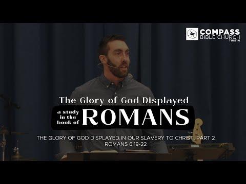 The Glory of God Displayed, Part 36: Displayed in Our Slavery to Christ, Part 2 (Romans 6:19-22)