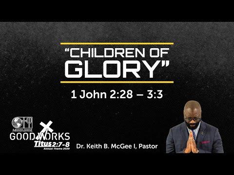 “Children Of Glory” (1 John 2:28 – 3:3) Dr. Keith B. McGee I (10/11/20)