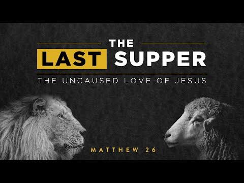 Matthew 26:14-30 - The Last Supper Uncaused Love