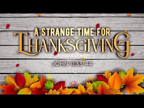 A Strange Time for Thanksgiving | Dr. E. Dewey Smith | John 11:33-44