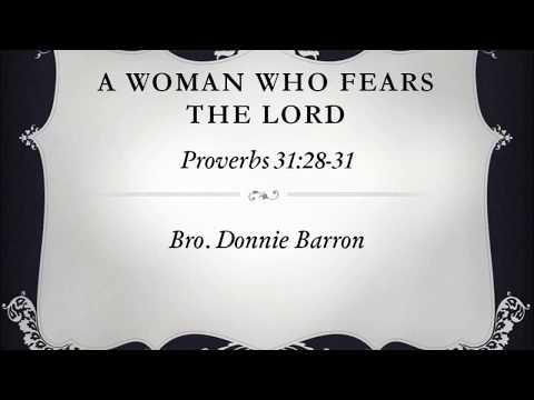 "A Woman Who Fears The Lord..."Proverbs 31:30-31: Bro. Donnie Barron