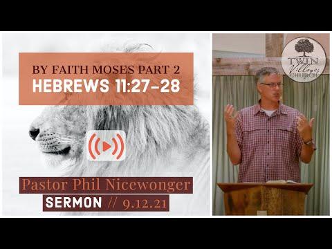 “By Faith Moses Part 2” // Hebrews 11:27-28 // Phil Nicewonger // 9.12.21