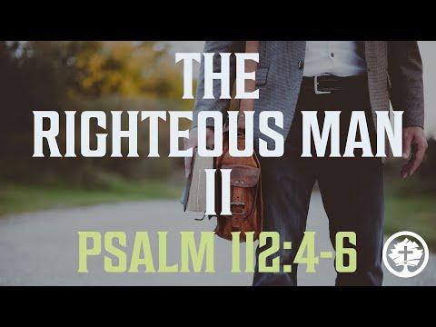 The Righteous Man II - Psalm 112:4-6