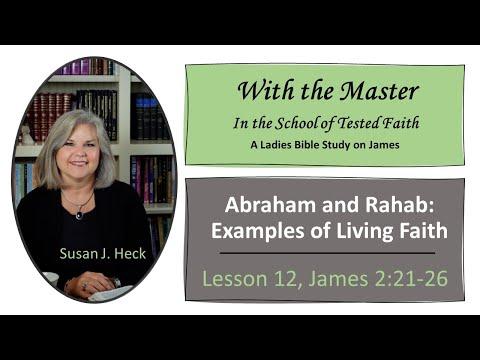 James Lesson 12 – Abraham and Rahab: Examples of Living Faith - James 2:21-26