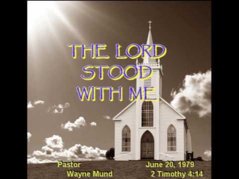 GOOD BIBLE STUDY Wayne Mund 'The Lord Stood With Me' 2 Timothy 4:14 June 20, 1979
