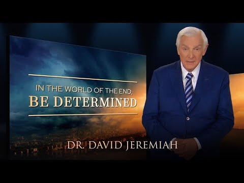 In the World of the End, BE DETERMINED | Dr. David Jeremiah | Matthew 24:13