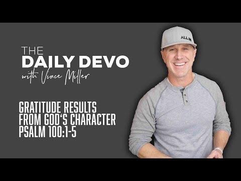 Gratitude Results From God's Character | Devotional | Psalm 100:1-5