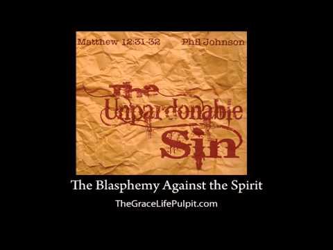 The Blasphemy Against the Spirit (Matthew 12:31-32) Phil Johnson