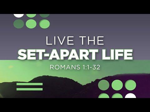 Live the Set Apart Life | Romans 1:1-32 | Jean Marais