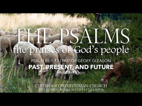 Psalm 85:1-13  "Past, Present, and Future"