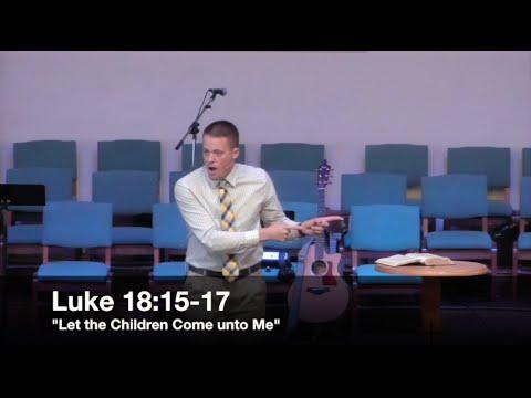 "Let the Children Come unto Me" - Luke 18:15-17 (9.14.15) - Pastor Jordan Rogers