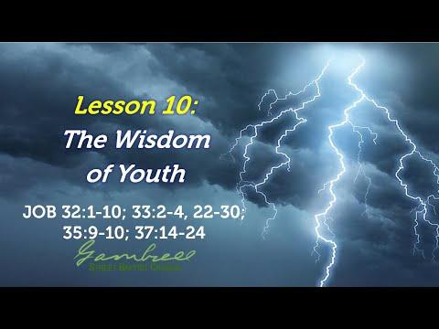 The Wisdom of Youth - Job 32:1-10; 33:2-4, 22-30; 35:9-10; 37:14-24