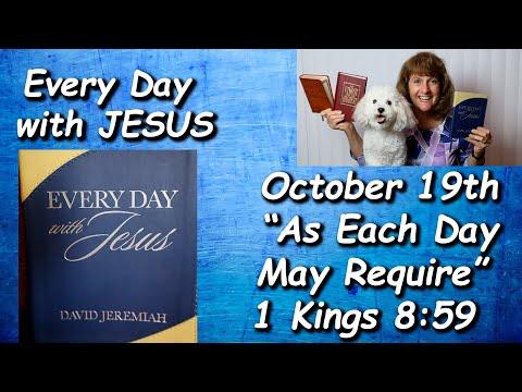 “Every Day with Jesus” 10-19“As Each Day May Require” Readby Nancy Stallard 1 Kings 8:59 D. Jeremiah
