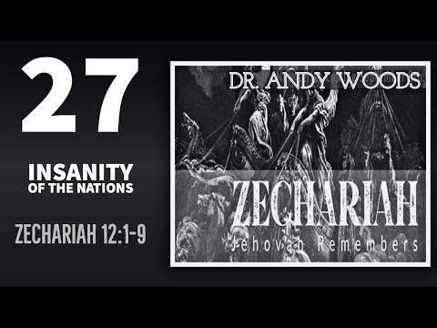 Zechariah 27. Insanity of the Nations. Zechariah 12:1b-3. Dr Andy Woods