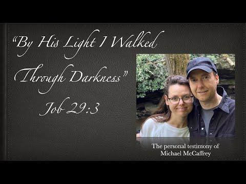 Michael McCaffrey Testimony — "By his light I walked through the darkness." (Job 29:3)