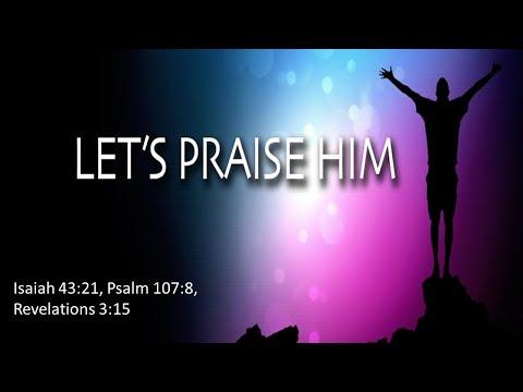 Solid Rock Ministry International:  "Let's Praise Him" (Isaiah 43:21, Psalm 107:8, Revelations 3:15)